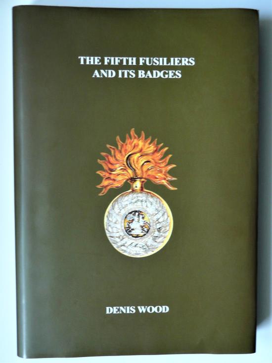 The Fifth Fusiliers and Its Badges - Fantastic 2nd Edition by Col Denis Wood