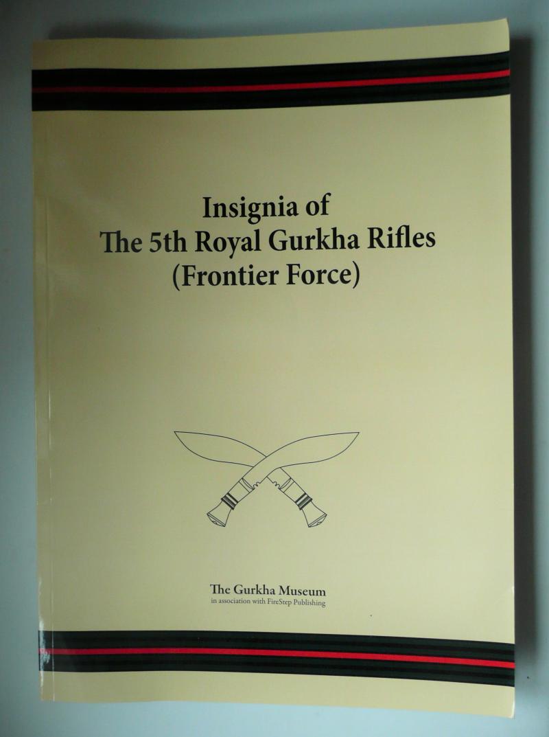Insignia of the 5th Royal Gurkha Rifles (Frontier Force) Specialist Publication By the Gurkha Museum