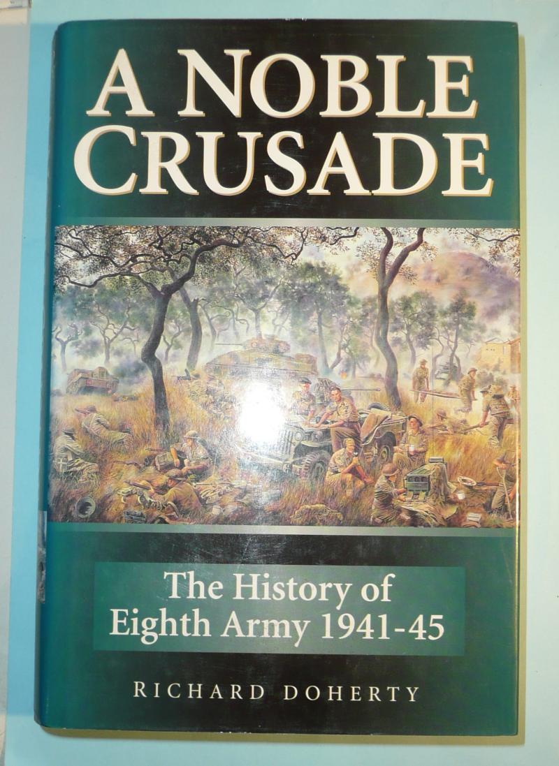 A Noble Crusade - A History of the Eighth Army 1941- 45 - Richard Doherty